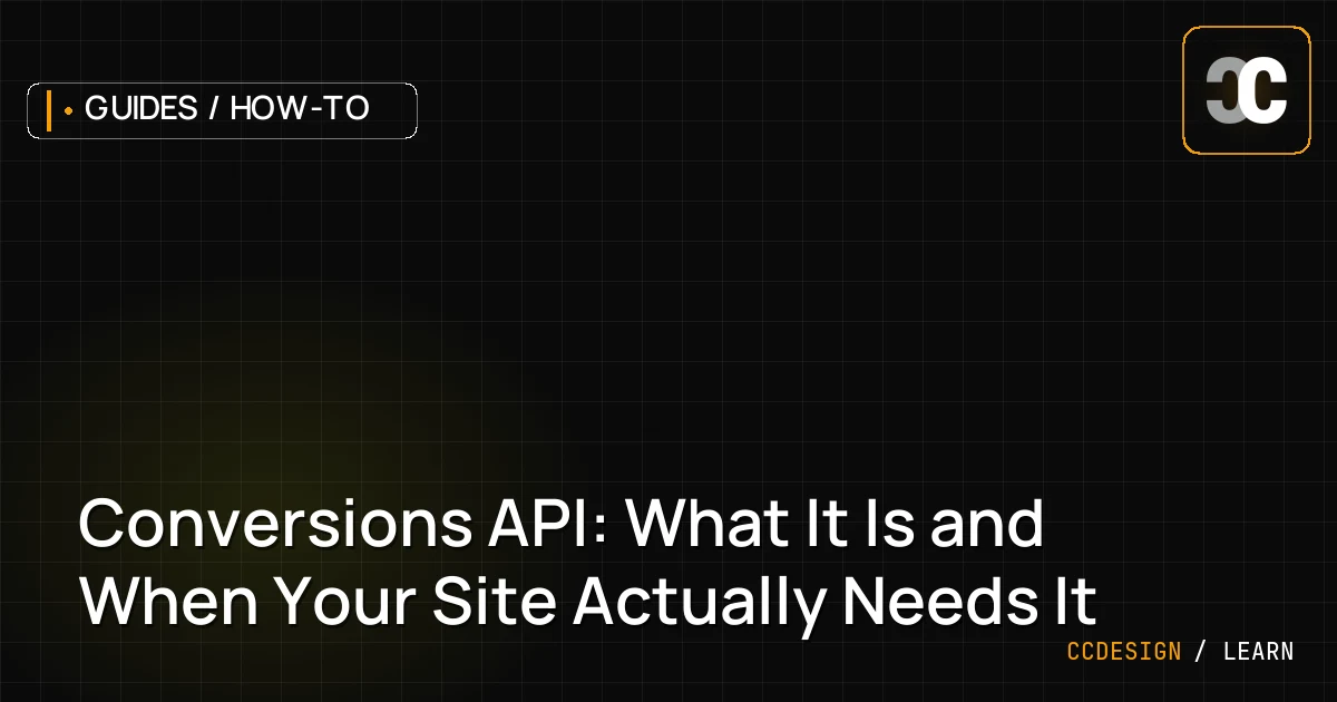 Conversions API: What It Is and When Your Site Actually Needs It