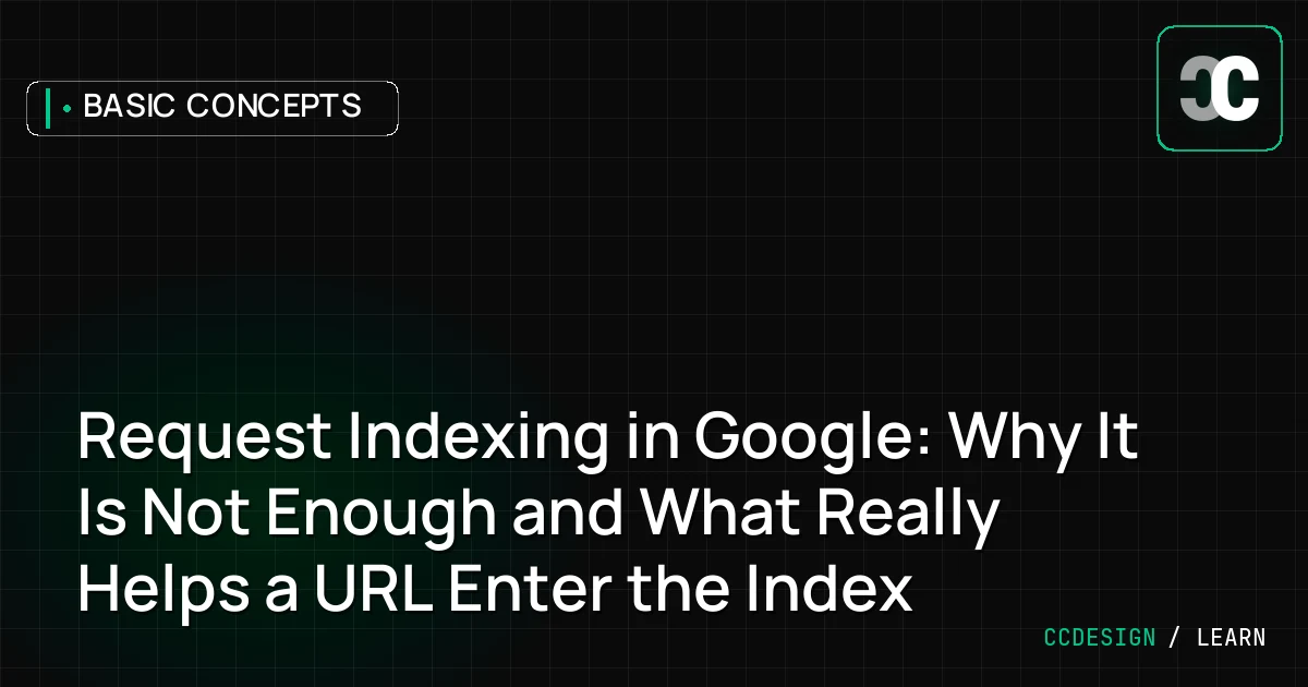 Request Indexing in Google: Why It Is Not Enough and What Really Helps a URL Enter the Index